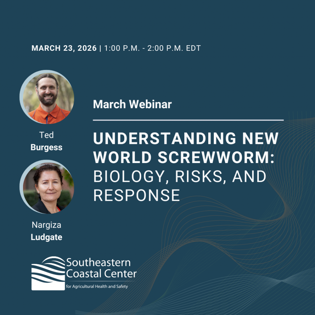 March Webinar Understanding New World Screwworm: Biology, Risks, and Response. March 23, 2026. 1 P.M. - 2 P.M. EDT. Headshots of speakers Ted Burgess and Nargiza Ludgate. Southeastern Coastal Center for Agricultural Health and Safety.